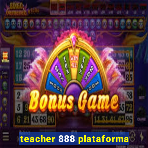 teacher 888 plataforma